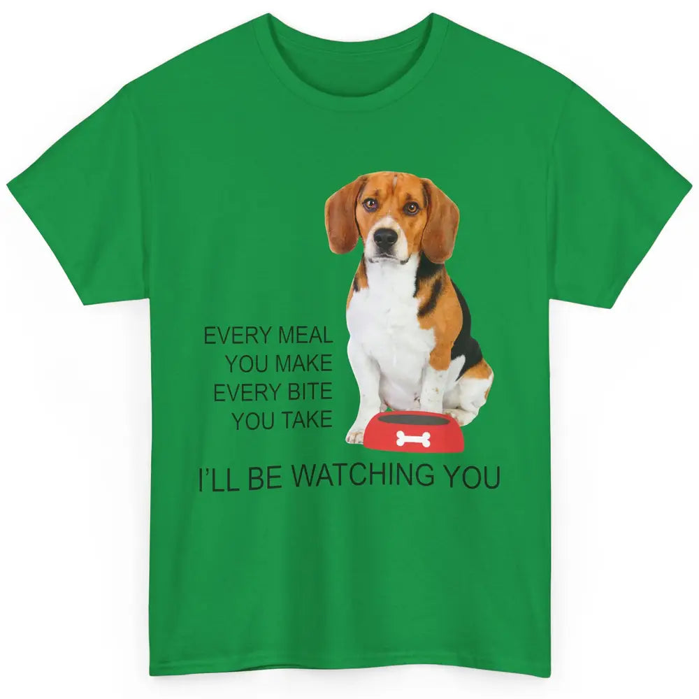 Funny Beagle Mom Every Meal You Make I'll Be Watching Beagle Classic Unisex T-Shirt