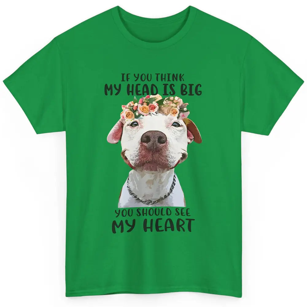 Floral Pitbull Mom If You Think My Head Is Big See My Heart Classic Unisex T-Shirt