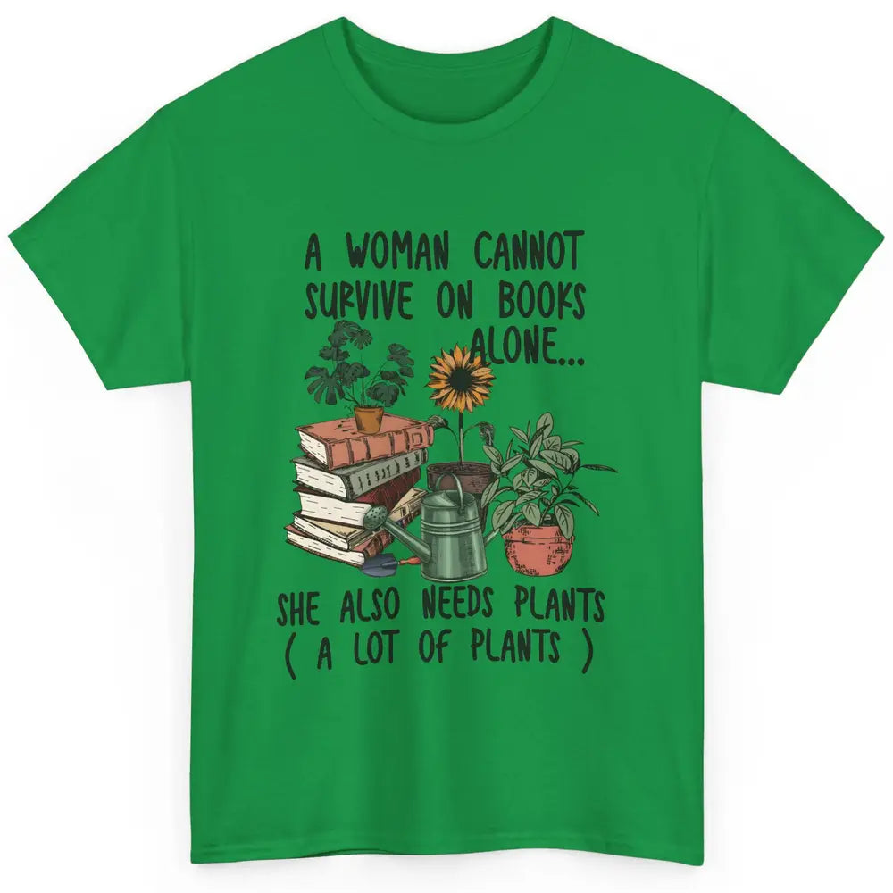 A Woman Cannot Survive On Books Alone She Also Needs Plants Classic Unisex T-Shirt