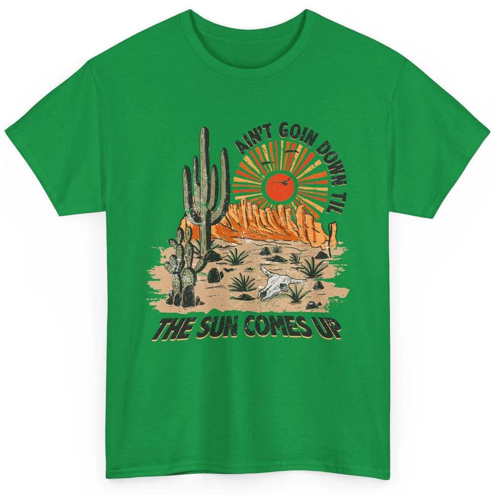 Ain't Going Down Til The Sun Comes Up Desert Western Cowboy Classic Unisex T-Shirt