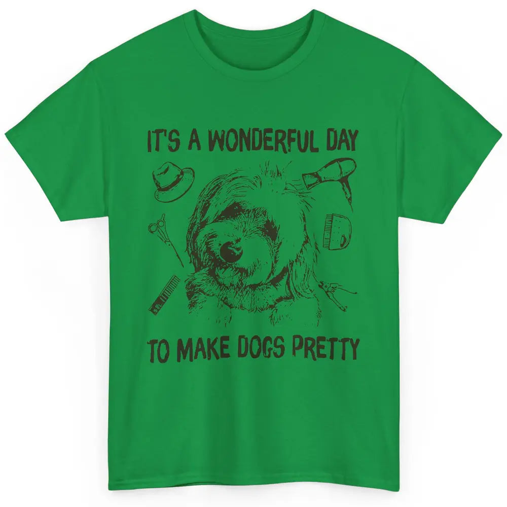 Dog Groomer A Wonderful Day To Make Dogs Pretty Dog Grooming Classic Unisex T-Shirt