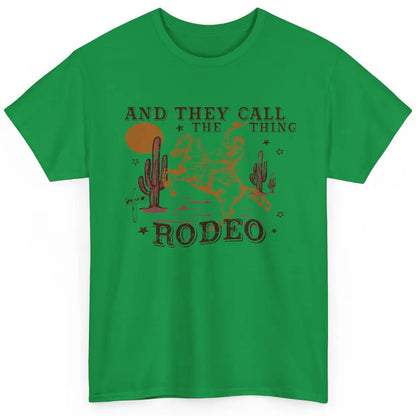 Cowboy Horsing Desert And They Call The Thing Rodeo Western Classic Unisex T-Shirt