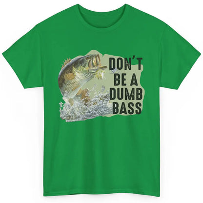 Funny Bass Fishing Don't Be A Dumb Bass Fisherman Reel Men Classic Unisex T-Shirt