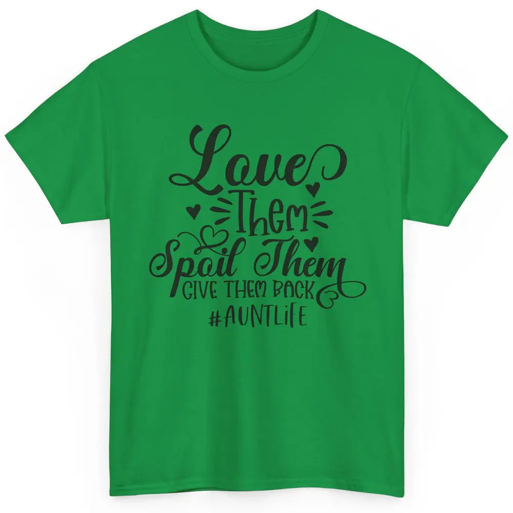 Funny Auntie Life Love Them Spoil Them Give Them Back Classic Unisex T-Shirt