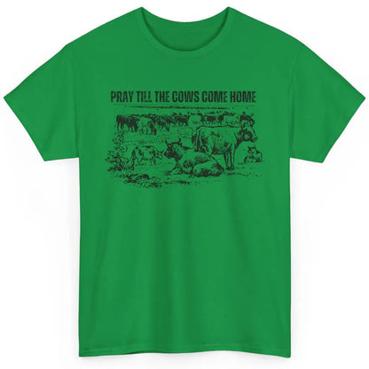 Funny Cattle Pray Till The Cows Come Home Western Country Classic Unisex T-Shirt