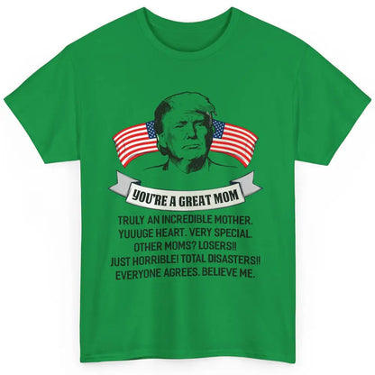 Trump Mothers Day You Are A Great Mother Funny Mothers Day Classic Unisex T-Shirt