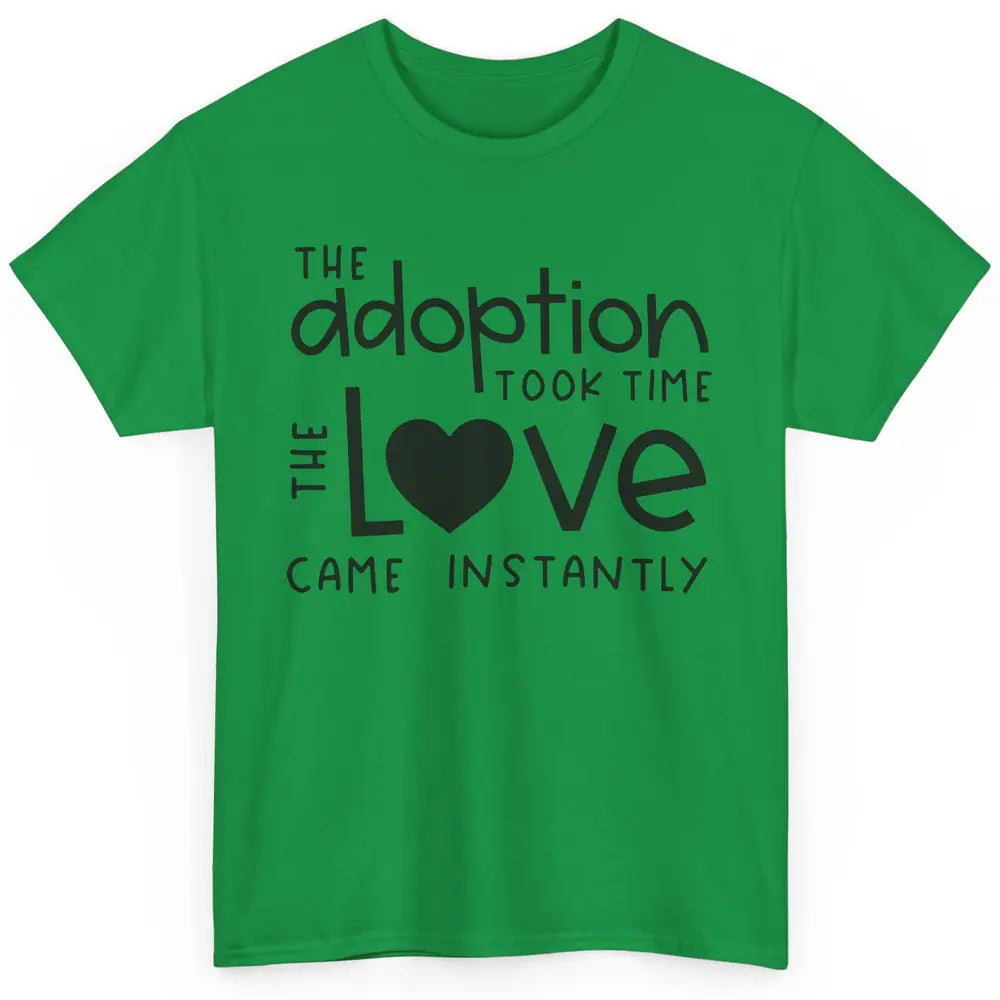 Foster Parents Care Adoption Took Time Love Come Instantly Classic Unisex T-Shirt