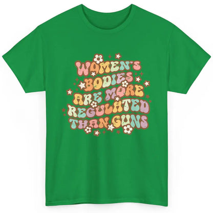 Feminist Women's Bodies Are More Regulated Than Guns Women Classic Unisex T-Shirt