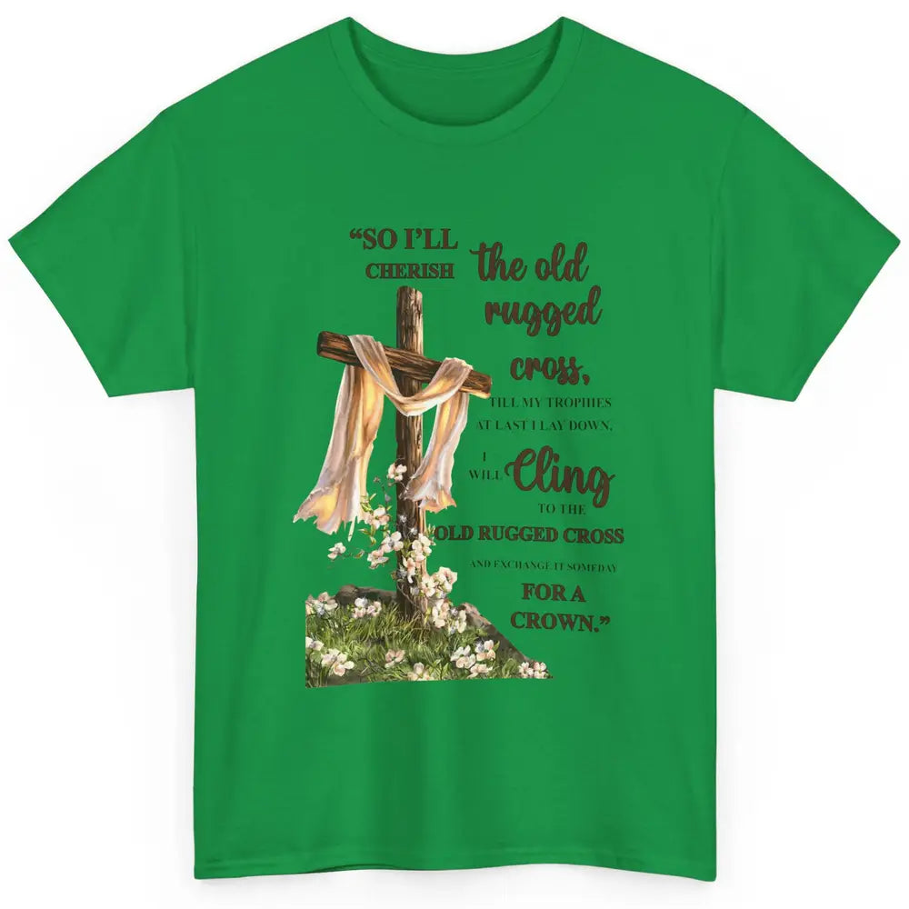 Christian Jesus Cross So I'll Cherish The Old Rugged Cross Classic Unisex T-Shirt