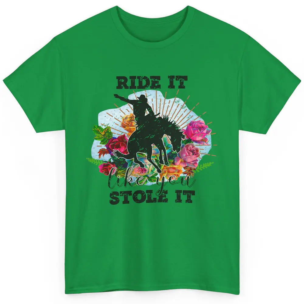 Floral Cowboy Riding Horse Ride It Like You Stole Western Classic Unisex T-Shirt