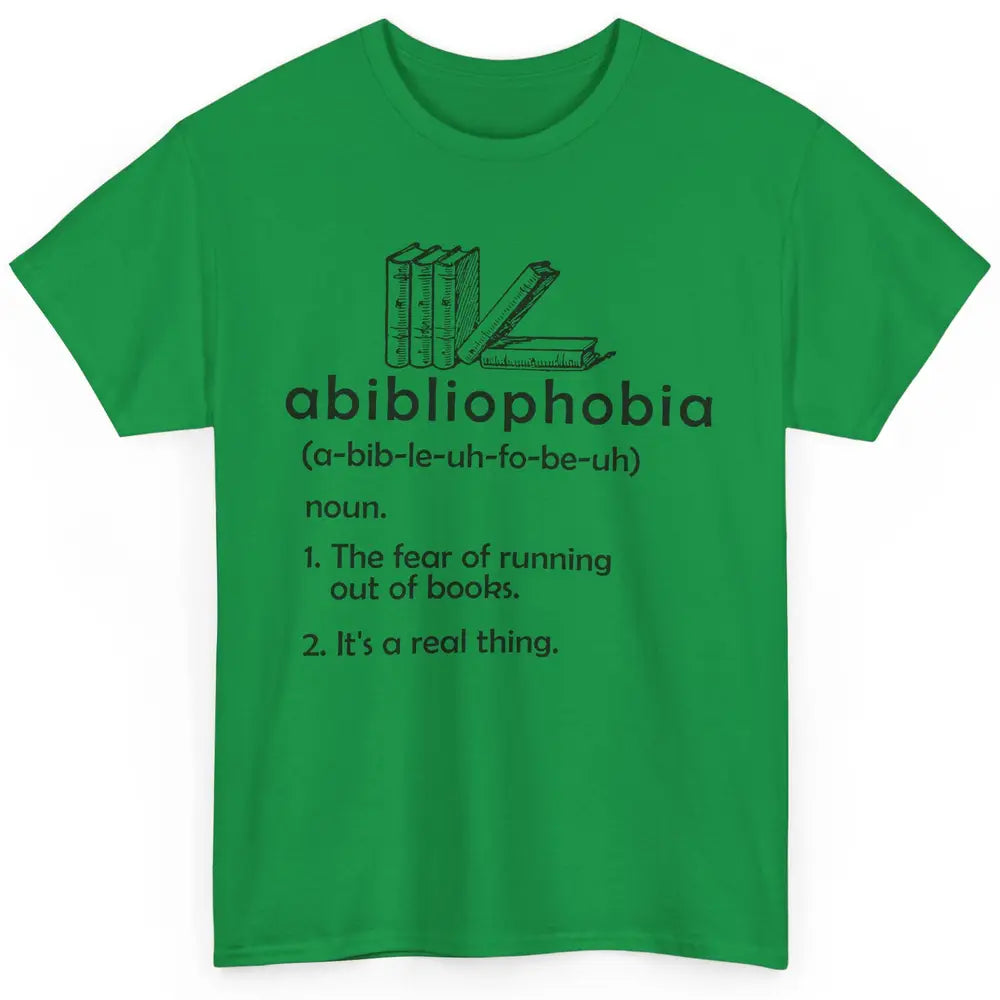 Abibliophobia Fear Of Running Out Of Books Reading Lovers Classic Unisex T-Shirt