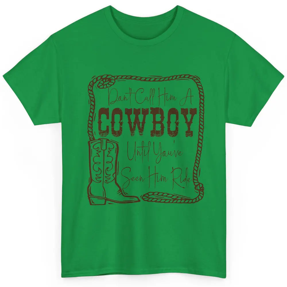 Vintage Cowboy Boots Don't Call Him A Cowboy Western Country Classic Unisex T-Shirt