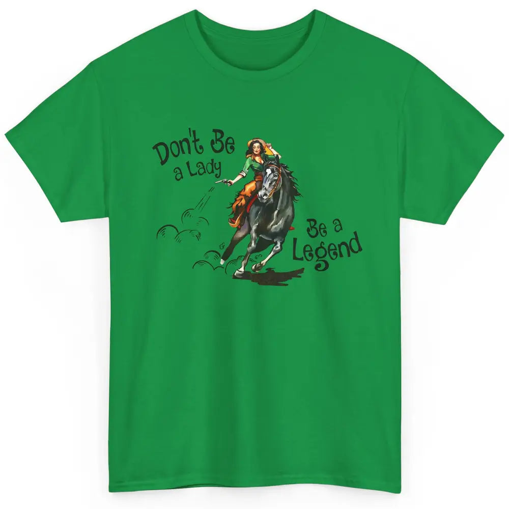 Cowgirl Hold Your Horses Be A Legend Western Country Cowboys Classic Unisex T-Shirt