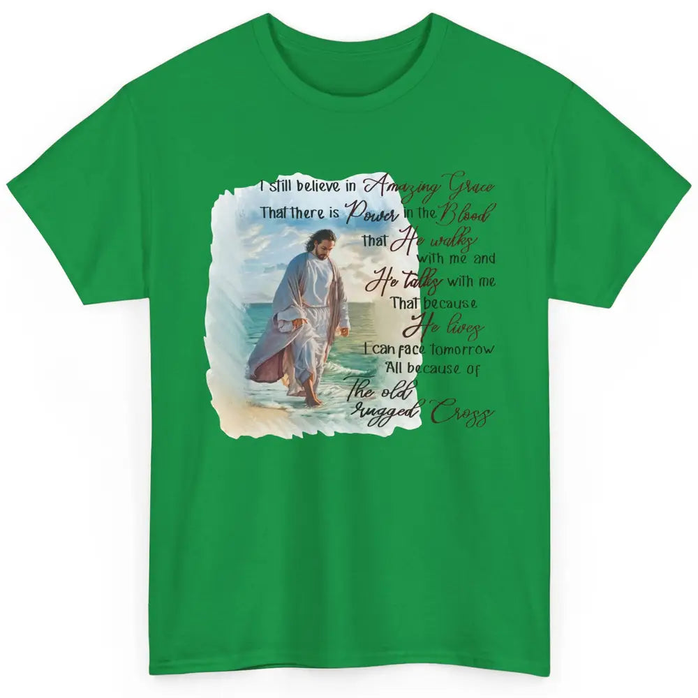 Christian Jesus I Still Believe In Amazing Grace Religious Classic Unisex T-Shirt