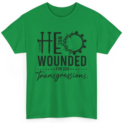 Christian He Was Wounded For Our Transgressions Bible Verse Classic Unisex T-Shirt