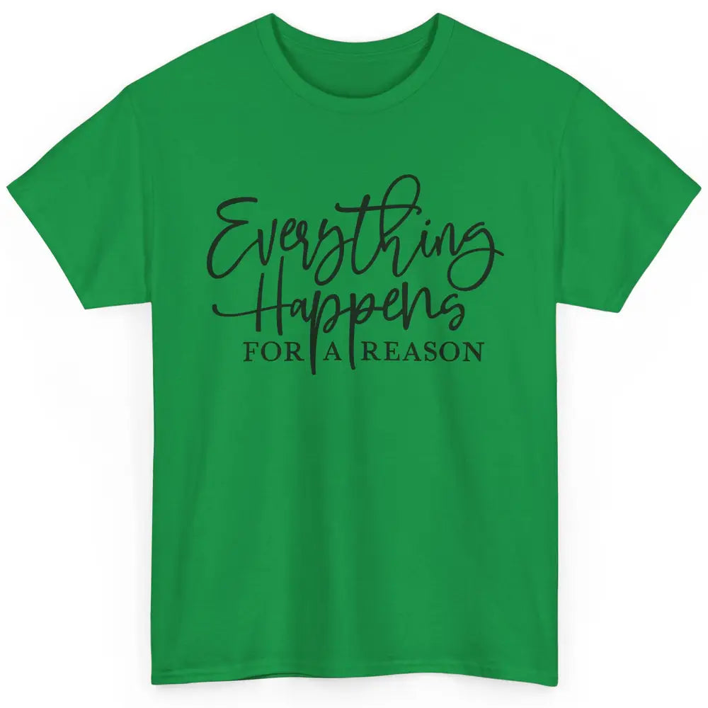 Everything Happens For A Reason Motivational Positive Mind Classic Unisex T-Shirt