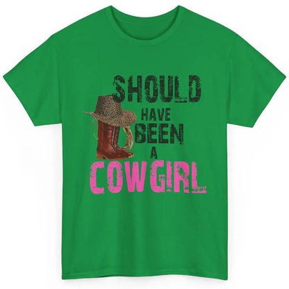 Cowgirl Boots Hat Should've Been A Cowgirl Western Country Classic Unisex T-Shirt