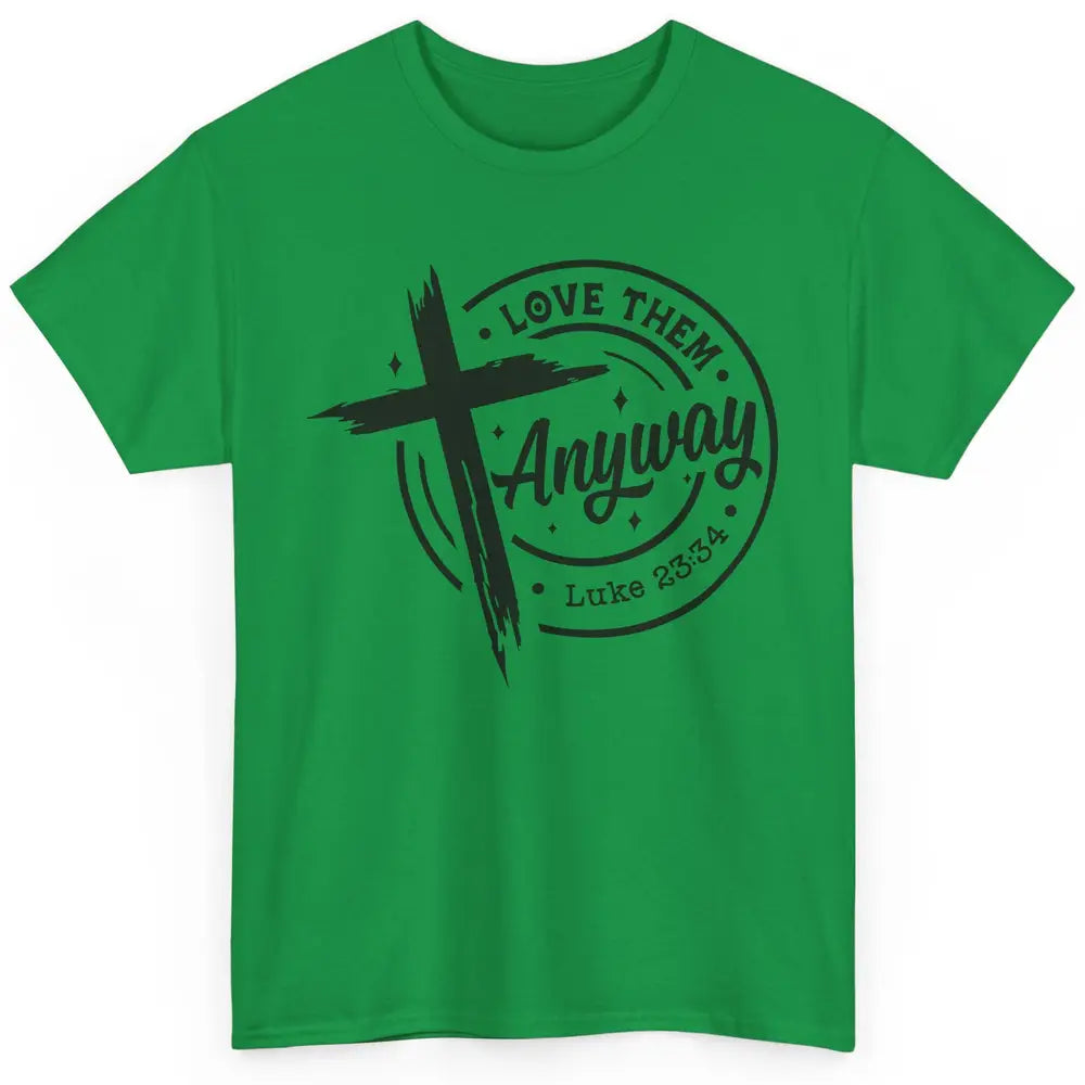 Christian Faith Love Them Anyway Bible Verse Religious Classic Unisex T-Shirt