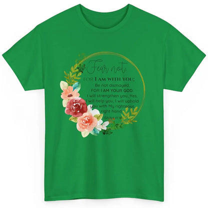 Floral Christian Fear Not For I Am With You Bible Verse Classic Unisex T-Shirt