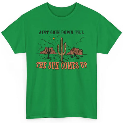 Desert Sunset Ain't Going Down Till The Sun Comes Up Western Classic Unisex T-Shirt