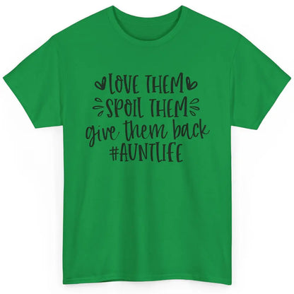 Funny Aunt Life Love Them Spoil Them Give Them Back Auntie Classic Unisex T-Shirt