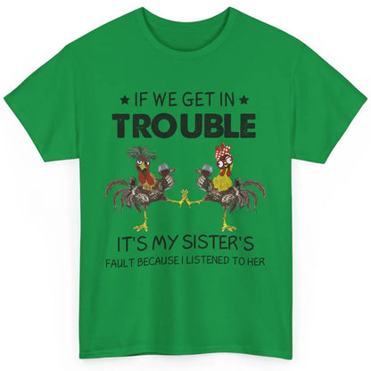 Funny Chicken Wine If We Get In Trouble It's My Sister Fault Classic Unisex T-Shirt