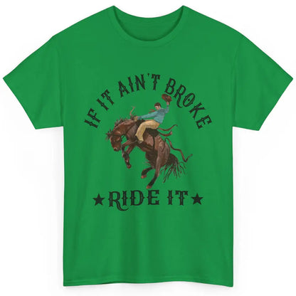 Cowboy If It Ain't Broke Ride It Punchy Bronc Rider Western Classic Unisex T-Shirt