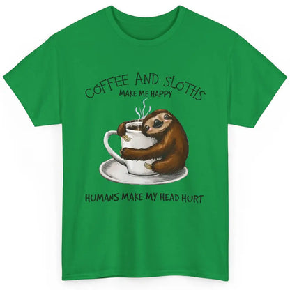 Coffee And Sloths Make Me Happy Humans Make My Head Hurt Classic Unisex T-Shirt