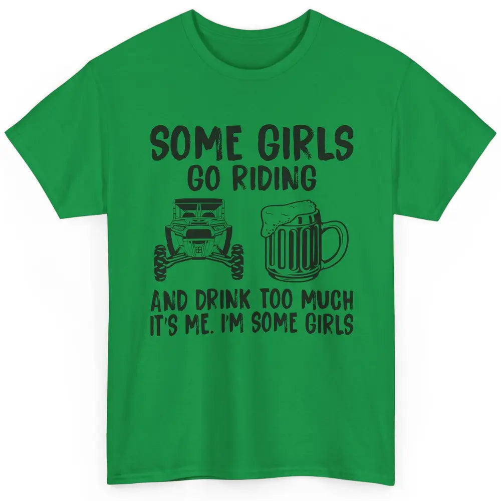 Some Girls Go Riding & Drink Too Much Riding Dirty SXS Life Classic Unisex T-Shirt