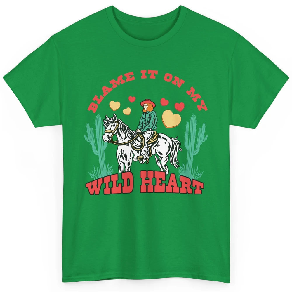 Blame It On My Wild Heart Horseback Cowgirl Rodeo Valentine Cactus Love Howdy Vintage Classic Unisex T-Shirt