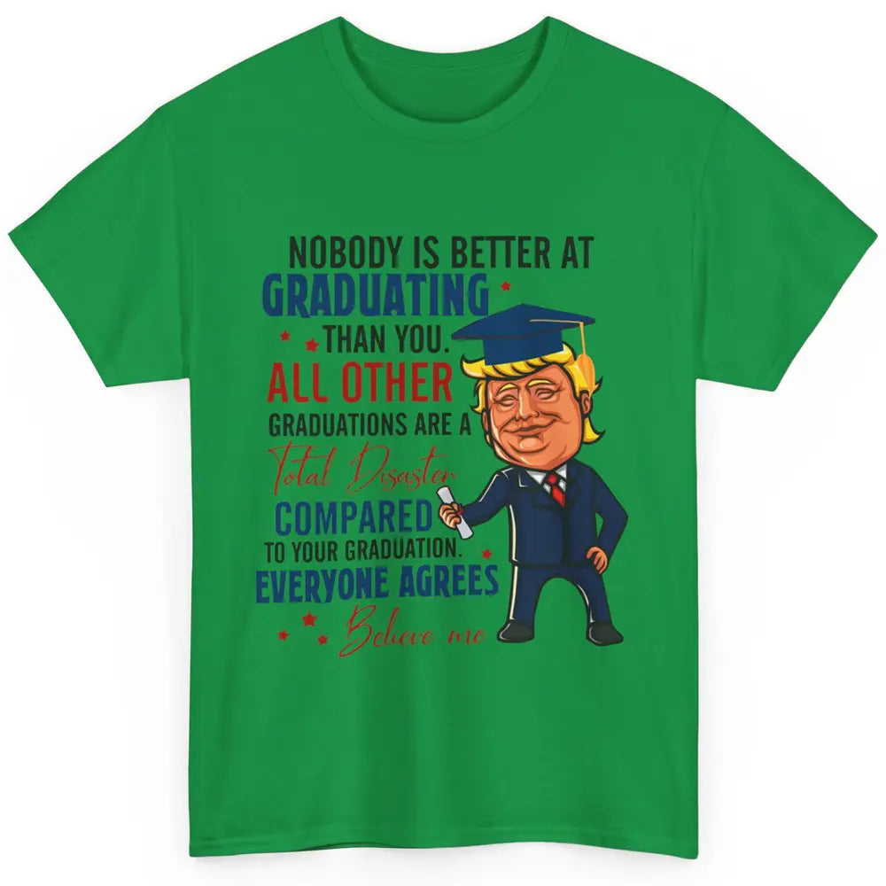 Trump Graduation Nobody Better At Graduating Than You Funny Classic Unisex T-Shirt