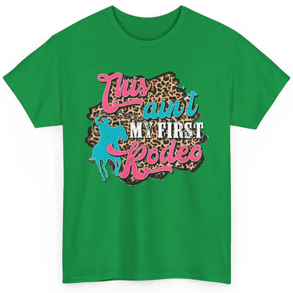 Leopard This Ain't My First Rodeo Western Cowboy Cowgirl Classic Unisex T-Shirt