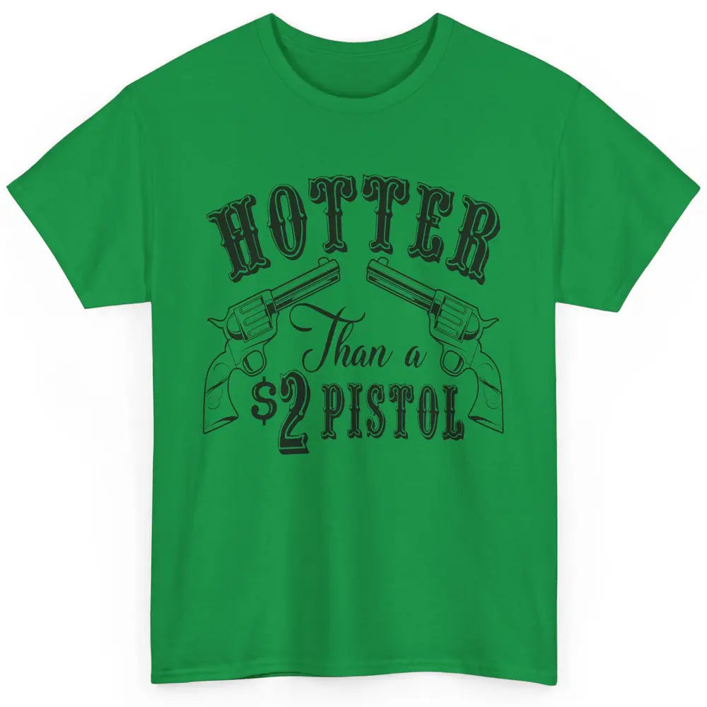 Cowboy Hotter Than A 2 Dollar Pistol Western Country Cowgirl Classic Unisex T-Shirt