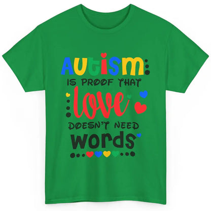 Autism Is Proof That Love Doesnt Need Words Autism Awareness Classic Unisex T-Shirt