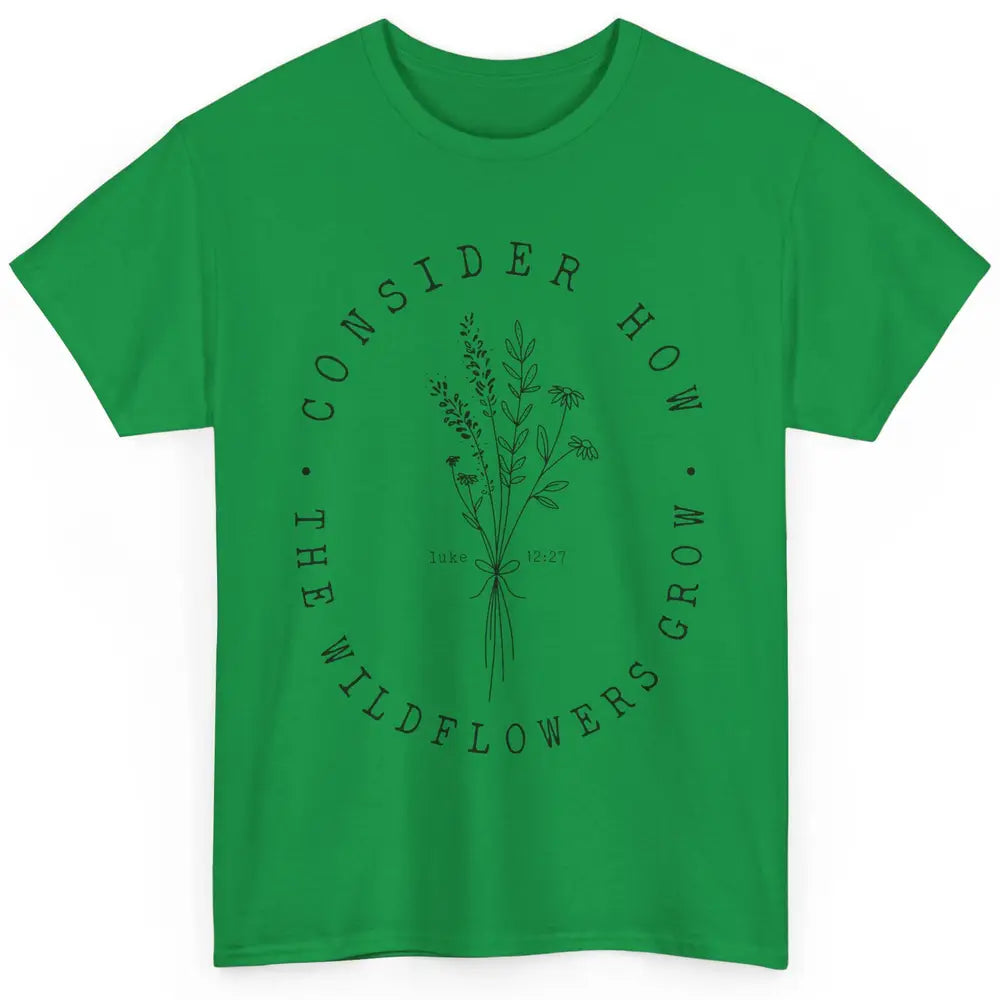 Consider How the Wildflowers Grow Bible Verse Christian Gift Classic Unisex T-Shirt