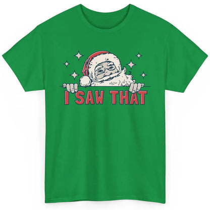 Funny Santa I Saw That Christmas Santa Claus Watching Xmas Classic Unisex T-Shirt