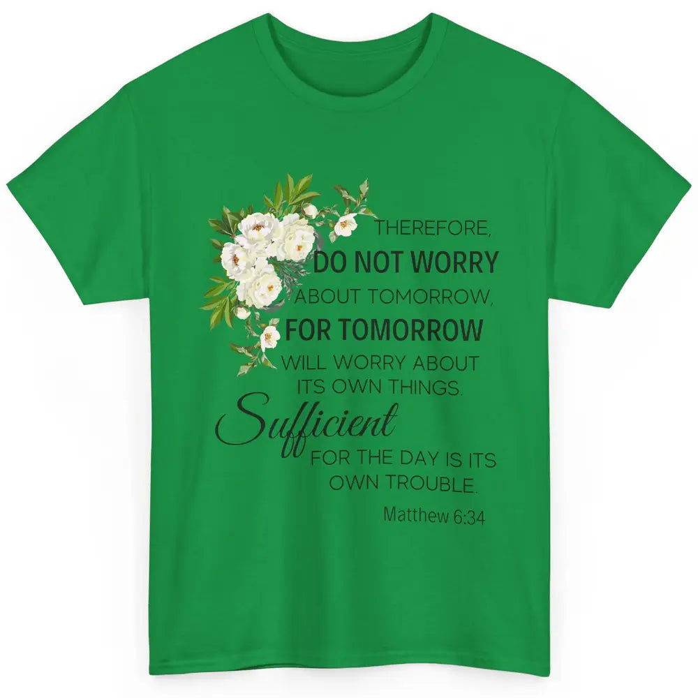 Floral Christian Do Not Worry About Tomorrow Bible Verse Classic Unisex T-Shirt