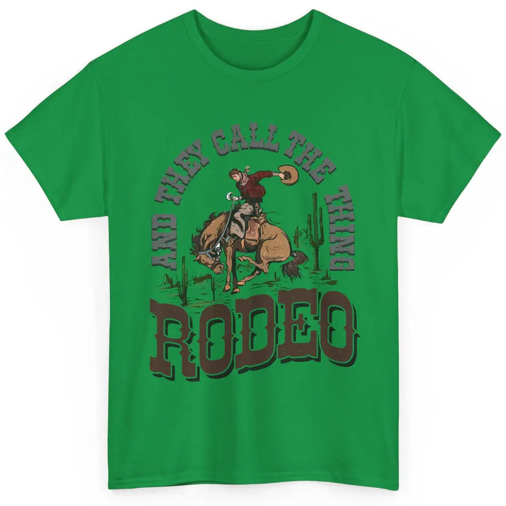 Cowboy Horsing They Call The Thing Rodeo Western Country Classic Unisex T-Shirt