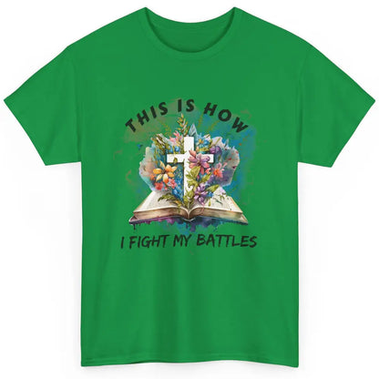 Floral Christian This Is How I Fight My Battles Bible Verse Classic Unisex T-Shirt