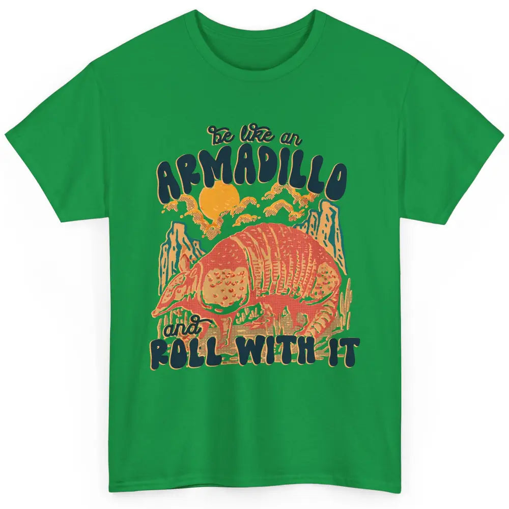 Be Like An Armadillo Roll With It Western Southern Country Classic Unisex T-Shirt