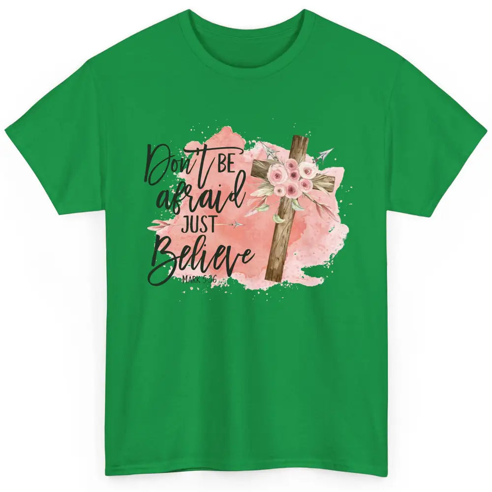 Floral Jesus Cross Don't Be Afraid Just Believe Christian Classic Unisex T-Shirt