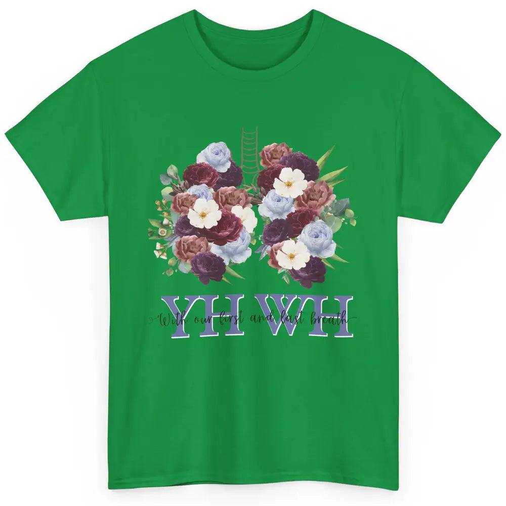 Christian Floral Lungs YHWH With Our First And Last Breath Classic Unisex T-Shirt