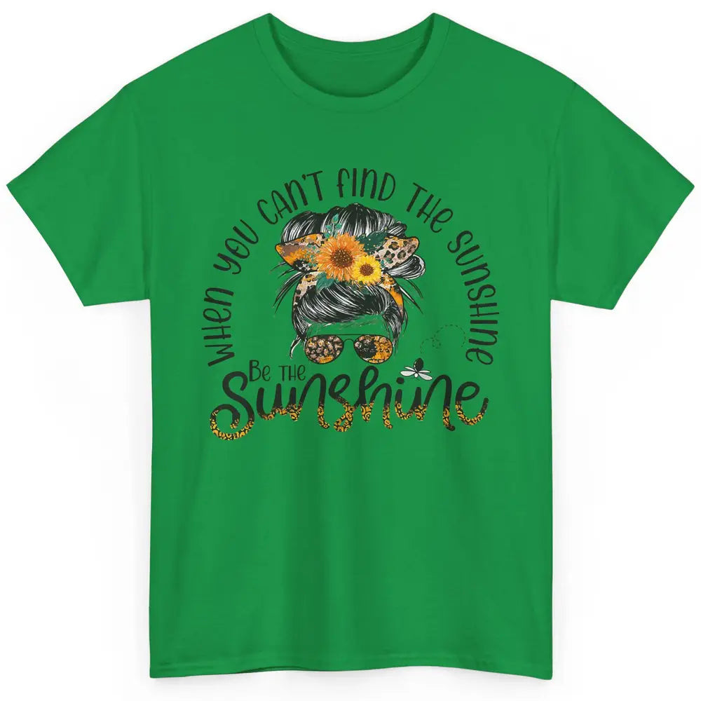 Be The Sunshine Sunflower Positive Mind Messy Hair Bun Woman Classic Unisex T-Shirt