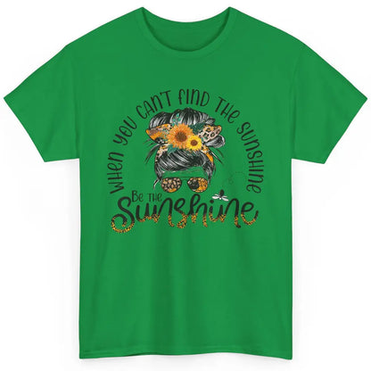 Be The Sunshine Sunflower Positive Mind Messy Hair Bun Woman Classic Unisex T-Shirt