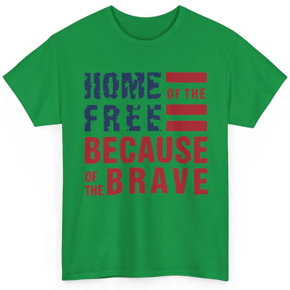 US Flag Home Of The Free Because Of The Brave July 4th Gift Classic Unisex T-Shirt