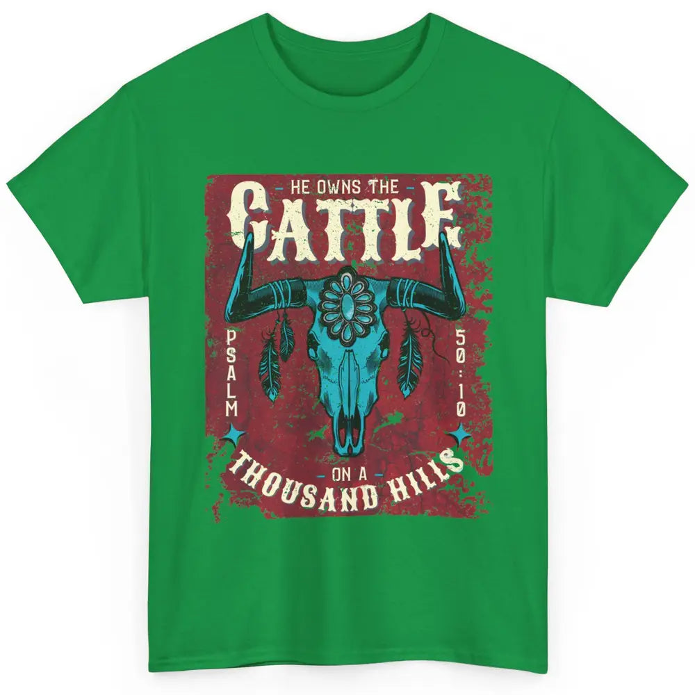 Bull Skull He Owns The Cattle On Thousand Hill Bible Western Classic Unisex T-Shirt