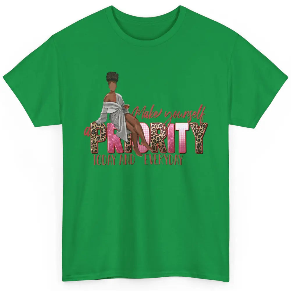 Afro Woman Make Yourself Priority Everyday Black Woman Pride Classic Unisex T-Shirt