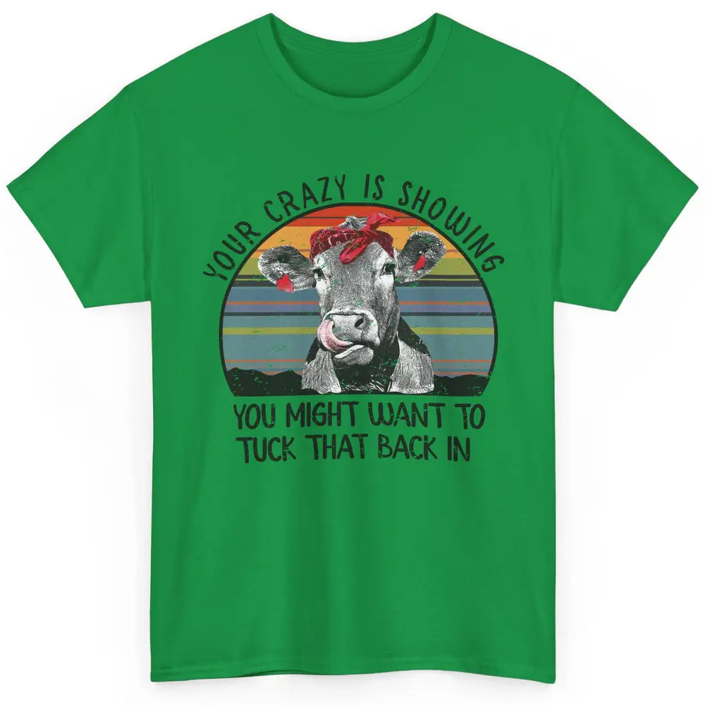 Vintage Heifer Your Crazy Is Showing Tuck That Back Farmer Classic Unisex T-Shirt