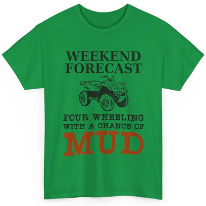 Dirty 4 Wheeler Chance Riding Truck Mud UTV ATV SXS Offroad Classic Unisex T-Shirt