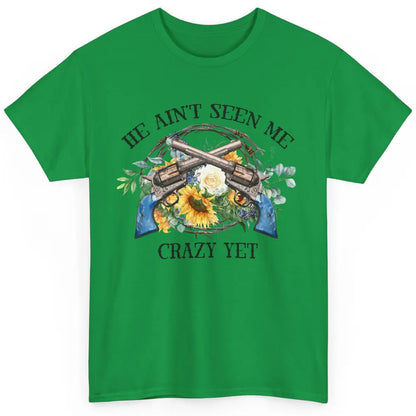 Floral Cowgirl Guns He Ain't Seen Me Crazy Yet Western Girl Classic Unisex T-Shirt